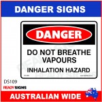 DANGER SIGN - DS-109 - DO NOT BREATHE VAPOURS INHALATION HAZARD
